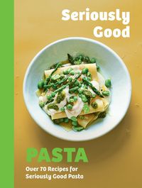 Cover image for Seriously Good Pasta