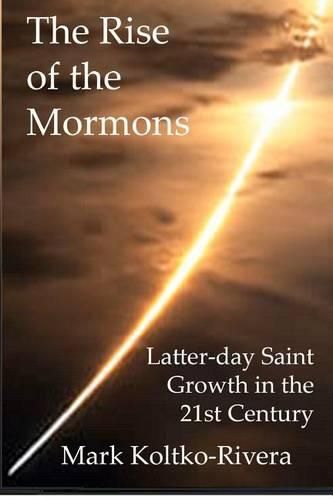 Cover image for The Rise of the Mormons: Latter-day Saint Growth in the 21st Century