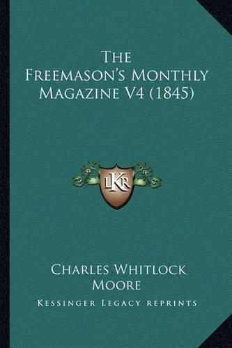 Cover image for The Freemason's Monthly Magazine V4 (1845)