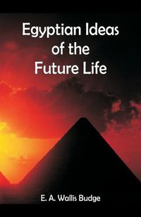 Cover image for Egyptian Ideas of the Future Life