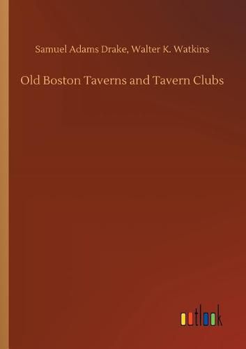 Cover image for Old Boston Taverns and Tavern Clubs