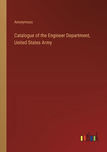 Catalogue of the Engineer Department, United States Army