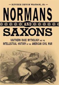 Cover image for Normans and Saxons: Southern Race Mythology and the Intellectual History of the American Civil War