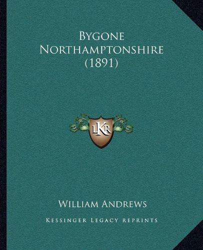 Cover image for Bygone Northamptonshire (1891)