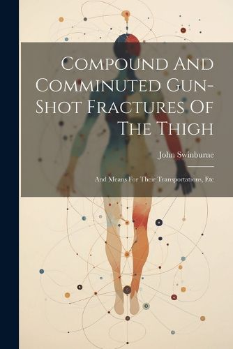 Compound And Comminuted Gun-shot Fractures Of The Thigh