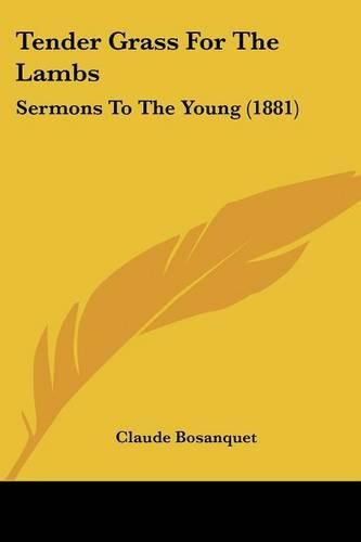 Cover image for Tender Grass for the Lambs: Sermons to the Young (1881)