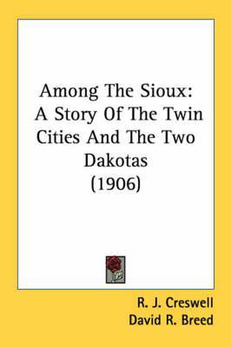 Cover image for Among the Sioux: A Story of the Twin Cities and the Two Dakotas (1906)
