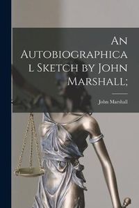 Cover image for An Autobiographical Sketch by John Marshall;