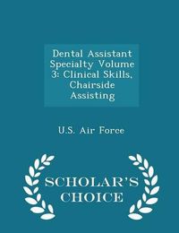 Cover image for Dental Assistant Specialty Volume 3: Clinical Skills, Chairside Assisting - Scholar's Choice Edition