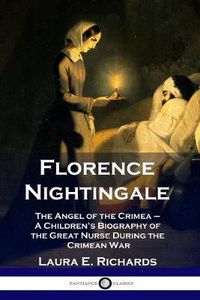 Cover image for Florence Nightingale: The Angel of the Crimea - A Children's Biography of the Great Nurse During the Crimean War