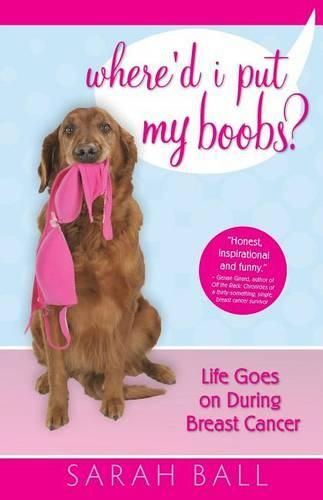 Cover image for Where'd I Put My Boobs?: Life Goes on During Breast Cancer