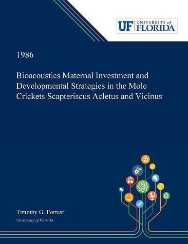 Cover image for Bioacoustics Maternal Investment and Developmental Strategies in the Mole Crickets Scapteriscus Acletus and Vicinus