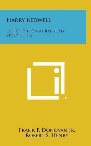 Cover image for Harry Bedwell: Last of the Great Railroad Storytellers