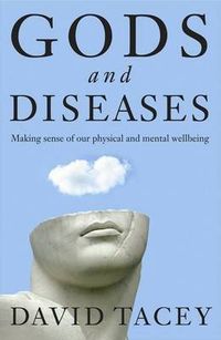 Cover image for Gods and Diseases: Making Sense of Our Physical and Mental Wellbeing