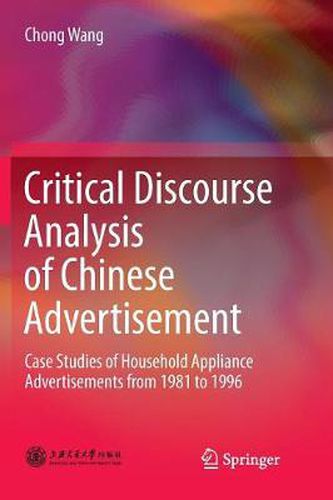 Cover image for Critical Discourse Analysis of Chinese Advertisement: Case Studies of Household Appliance Advertisements from 1981 to 1996