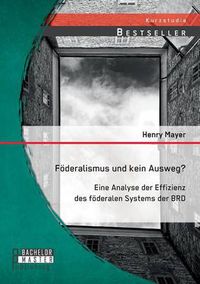 Cover image for Foederalismus und kein Ausweg? Eine Analyse der Effizienz des foederalen Systems der BRD