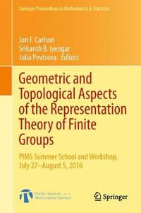 Cover image for Geometric and Topological Aspects of the Representation Theory of Finite Groups: PIMS Summer School and Workshop, July 27-August 5, 2016