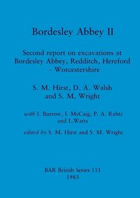 Cover image for Bordesley Abbey II: Second report on excavations at Bordesley Abbey, Redditch, Hereford - Worcestershire