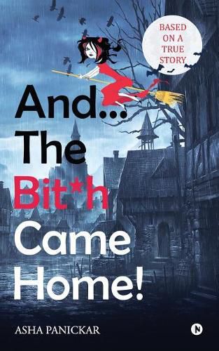 Cover image for And... the Bit*h Came Home!