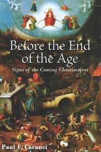 Cover image for Before the End of the Age: Signs of the Coming Chastisement