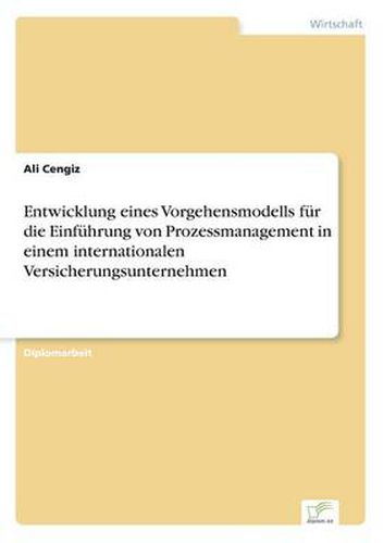 Cover image for Entwicklung eines Vorgehensmodells fur die Einfuhrung von Prozessmanagement in einem internationalen Versicherungsunternehmen