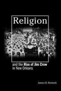 Cover image for Religion and the Rise of Jim Crow in New Orleans