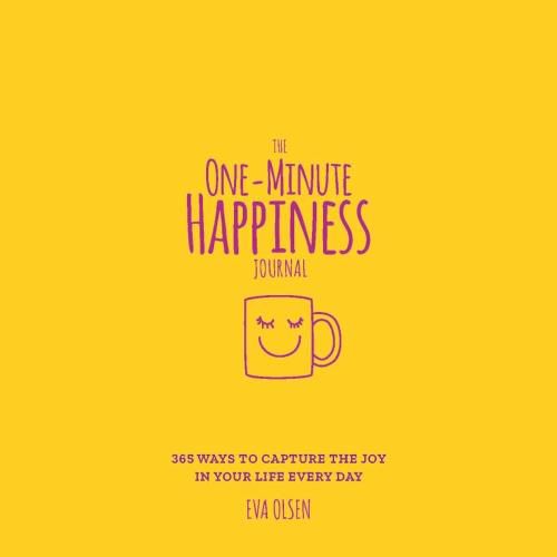 Cover image for The One-Minute Happiness Journal: 365 Ways to Capture the Joy in Your Life Every Day