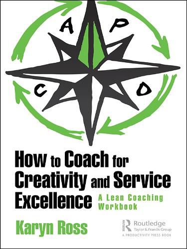 Cover image for How to Coach for Creativity and Service Excellence: A Lean Coaching Workbook