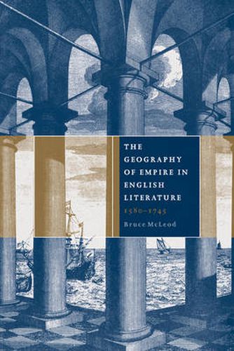 Cover image for The Geography of Empire in English Literature, 1580-1745