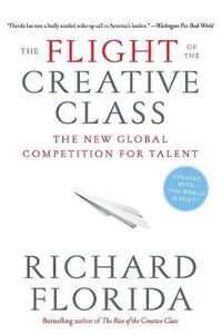 Cover image for The Flight of the Creative Class: The New Global Competition for Talent