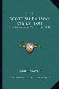 Cover image for The Scottish Railway Strike, 1891: A History and Criticism (1891)