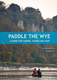 Cover image for Paddle the Wye: A Guide for Canoes, Kayaks and SUPs