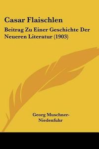 Cover image for Casar Flaischlen: Beitrag Zu Einer Geschichte Der Neueren Literatur (1903)