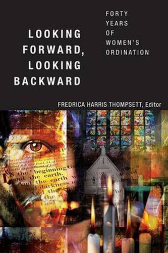 Cover image for Looking Forward, Looking Backward: Forty Years of Women's Ordination