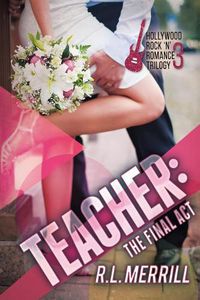 Cover image for Teacher The Final Act: A Hollywood Rock 'n' Romance Conclusion