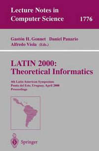 Cover image for LATIN 2000: Theoretical Informatics: 4th Latin American Symposium, Punta del Este, Uruguay, April 10-14, 2000 Proceedings