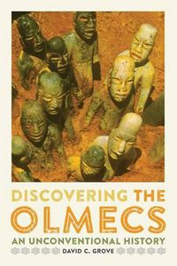 Cover image for Discovering the Olmecs: An Unconventional History