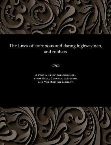 Cover image for The Lives of Notorious and Daring Highwaymen, and Robbers