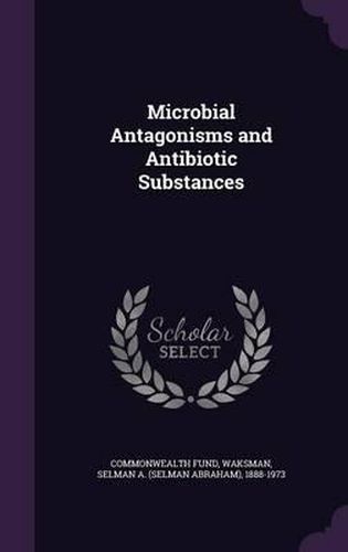 Cover image for Microbial Antagonisms and Antibiotic Substances