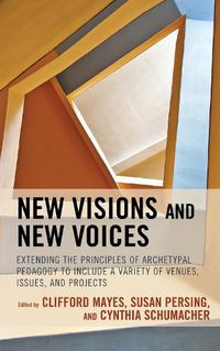 Cover image for New Visions and New Voices: Extending the Principles of Archetypal Pedagogy to Include a Variety of Venues, Issues, and Projects