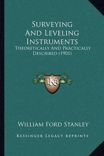 Surveying and Leveling Instruments: Theoretically and Practically Described (1901)