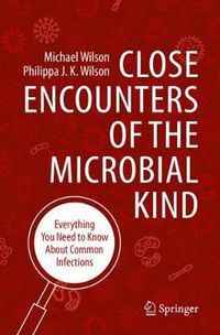 Cover image for Close Encounters of the Microbial Kind: Everything You Need to Know About Common Infections