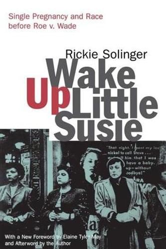 Cover image for Wake Up Little Susie: Single Pregnancy and Race Before Roe v. Wade