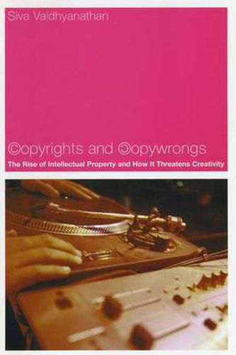 Cover image for Copyrights and Copywrongs: The Rise of Intellectual Property and How it Threatens Creativity