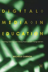 Cover image for Digital Media in Education: Teaching, Learning and Literacy Practices with Young Learners