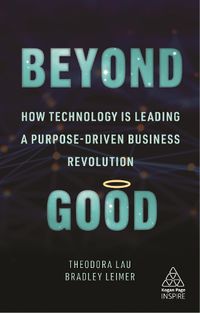 Cover image for Beyond Good: How Technology is Leading a Purpose-driven Business Revolution