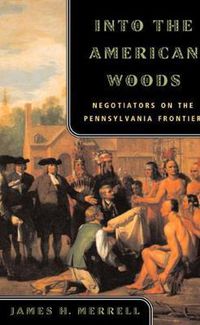 Cover image for Into the American Woods: Negotiators on the Pennsylvania Frontier