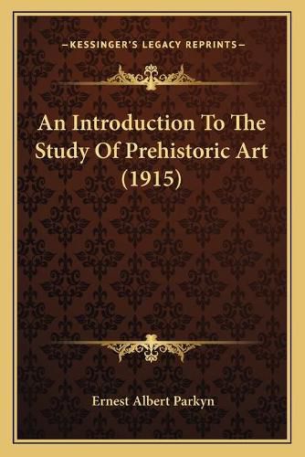 Cover image for An Introduction to the Study of Prehistoric Art (1915)