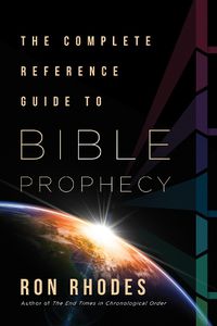 Cover image for The Complete Reference Guide to Bible Prophecy