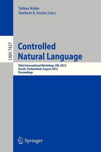 Controlled Natural Language: Third International Workshop, CNL 2012, Zurich, Switzerland, August 29-31, 2012, Proceedings